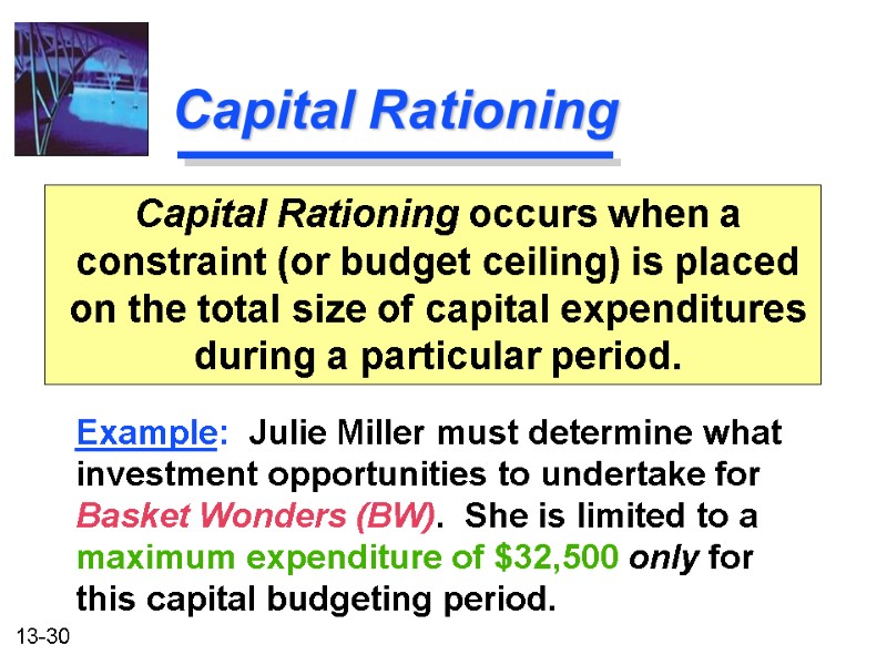 Capital Rationing Capital Rationing occurs when a constraint (or budget ceiling) is placed on